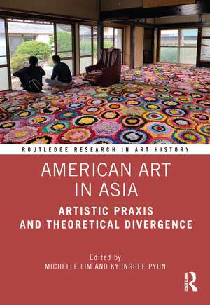 American Art in Asia: Artistic Praxis and Theoretical Divergence de Michelle Lim