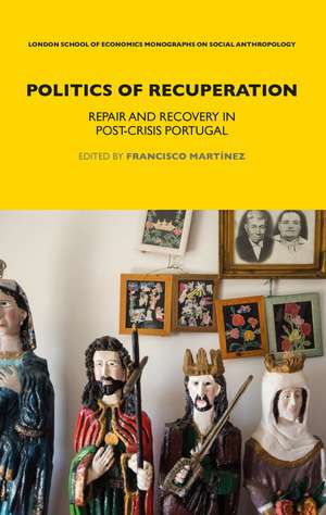 Politics of Recuperation: Repair and Recovery in Post-Crisis Portugal de Francisco Martinez