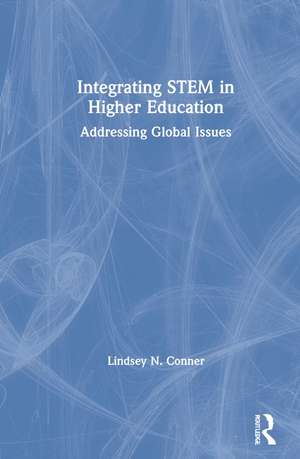 Integrating STEM in Higher Education: Addressing Global Issues de Lindsey N. Conner