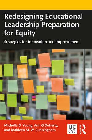 Redesigning Educational Leadership Preparation for Equity: Strategies for Innovation and Improvement de Michelle D. Young