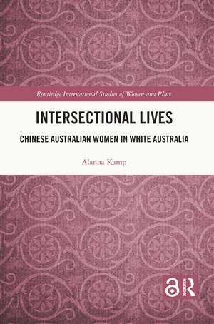 Intersectional Lives: Chinese Australian Women in White Australia de Alanna Kamp