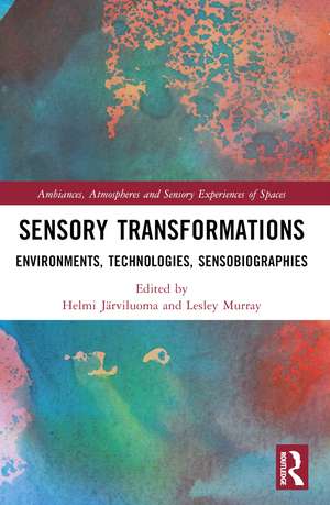 Sensory Transformations: Environments, Technologies, Sensobiographies de Helmi Järviluoma