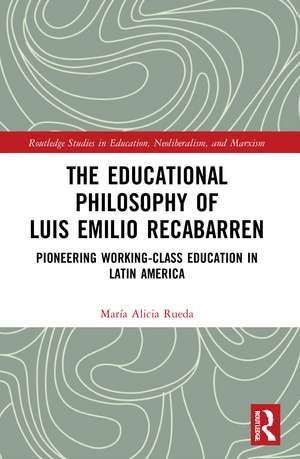 The Educational Philosophy of Luis Emilio Recabarren: Pioneering Working-Class Education in Latin America de María Alicia Rueda