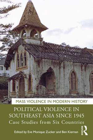 Political Violence in Southeast Asia since 1945: Case Studies from Six Countries de Eve Monique Zucker