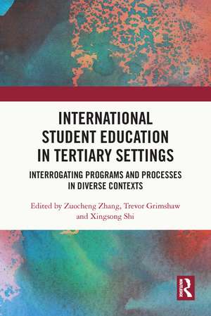 International Student Education in Tertiary Settings: Interrogating Programs and Processes in Diverse Contexts de Zuocheng Zhang