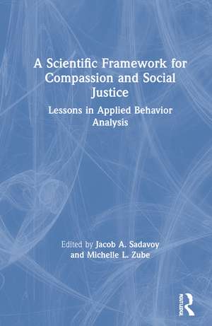 A Scientific Framework for Compassion and Social Justice: Lessons in Applied Behavior Analysis de Jacob A. Sadavoy