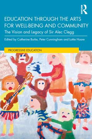 Education through the Arts for Well-Being and Community: The Vision and Legacy of Sir Alec Clegg de Catherine Burke