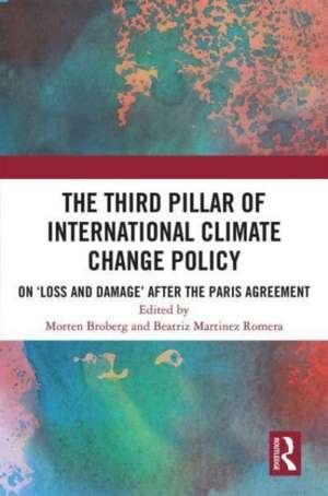 The Third Pillar of International Climate Change Policy: On ‘Loss and Damage’ after the Paris Agreement de Morten Broberg