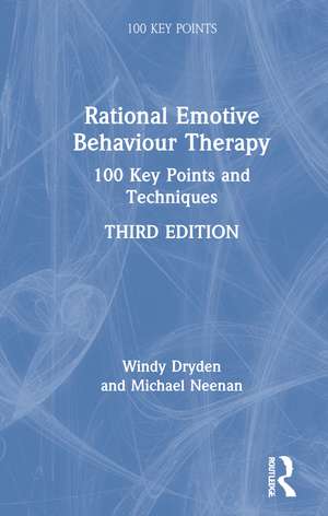 Rational Emotive Behaviour Therapy: 100 Key Points and Techniques de Windy Dryden