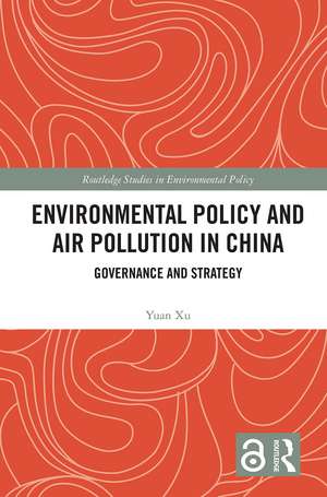 Environmental Policy and Air Pollution in China: Governance and Strategy de Yuan Xu