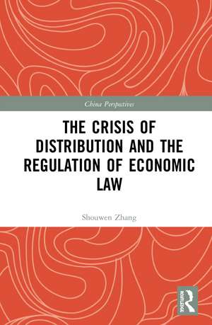 The Crisis of Distribution and the Regulation of Economic Law de Shouwen Zhang