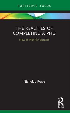 The Realities of Completing a PhD: How to Plan for Success de Nicholas Rowe