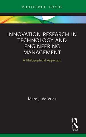 Innovation Research in Technology and Engineering Management: A Philosophical Approach de Marc J. de Vries