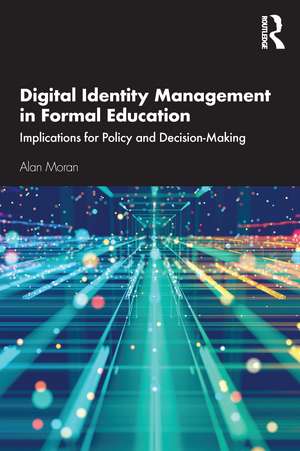 Digital Identity Management in Formal Education: Implications for Policy and Decision-Making de Alan Moran