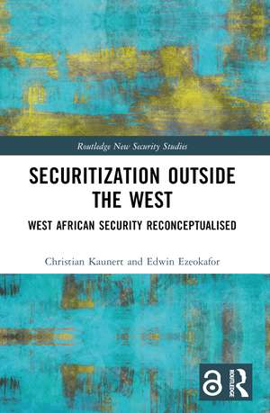 Securitization Outside the West: West African Security Reconceptualised de Christian Kaunert