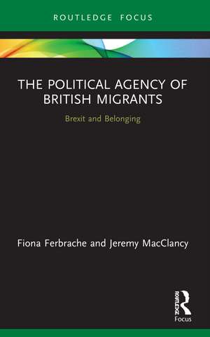 The Political Agency of British Migrants: Brexit and Belonging de Fiona Ferbrache