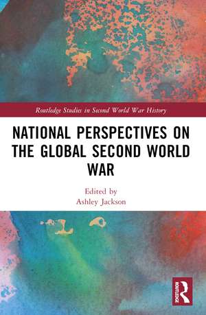 National Perspectives on the Global Second World War de Ashley Jackson