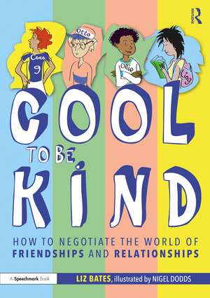 Cool to be Kind: How to Negotiate the World of Friendships and Relationships de Liz Bates