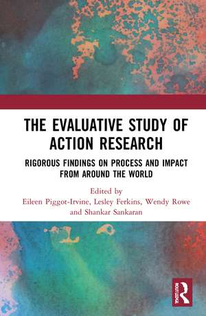 The Evaluative Study of Action Research: Rigorous Findings on Process and Impact from Around the World de Eileen Piggot-Irvine