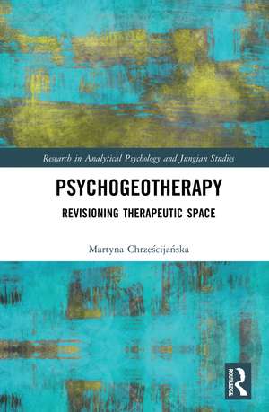 Psychogeotherapy: Revisioning Therapeutic Space de Martyna Chrześcijańska