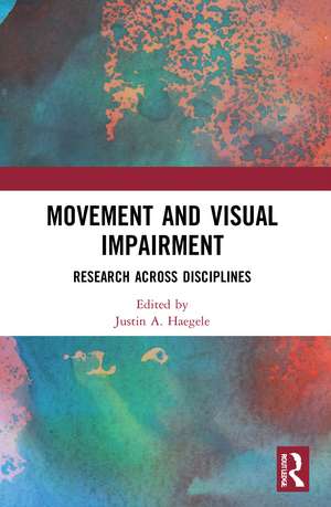 Movement and Visual Impairment: Research across Disciplines de Justin A. Haegele