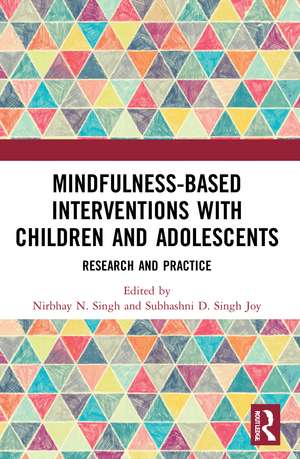 Mindfulness-based Interventions with Children and Adolescents: Research and Practice de Nirbhay Singh