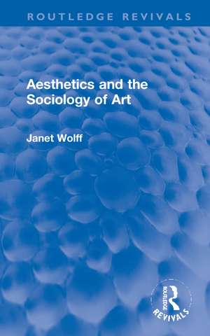 Aesthetics and the Sociology of Art de Janet Wolff