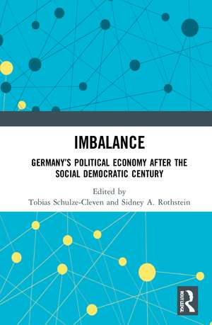 Imbalance: Germany’s Political Economy after the Social Democratic Century de Tobias Schulze-Cleven