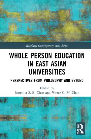 Whole Person Education in East Asian Universities: Perspectives from Philosophy and Beyond de Benedict S. B. Chan