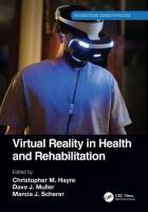 Virtual Reality in Health and Rehabilitation de Christopher M. Hayre