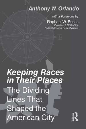 Keeping Races in Their Places: The Dividing Lines That Shaped the American City de Anthony Orlando