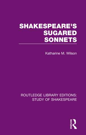 Shakespeare’s Sugared Sonnets de Katharine M. Wilson