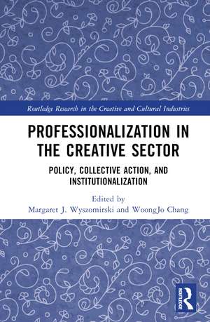 Professionalization in the Creative Sector: Policy, Collective Action, and Institutionalization de Margaret J. Wyszomirski