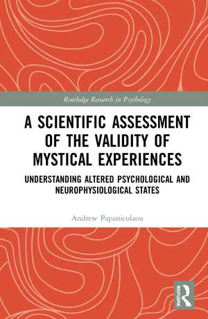 A Scientific Assessment of the Validity of Mystical Experiences: Understanding Altered Psychological and Neurophysiological States de Andrew Papanicolaou