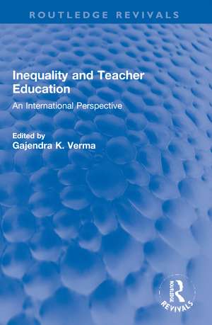 Inequality and Teacher Education: An International Perspective de Gajendra K. Verma