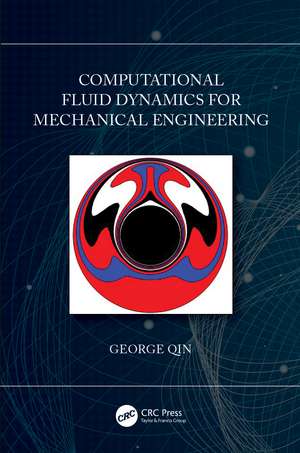 Computational Fluid Dynamics for Mechanical Engineering de George Qin