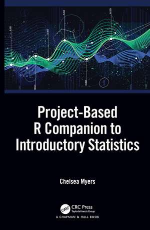 Project-Based R Companion to Introductory Statistics de Chelsea Myers