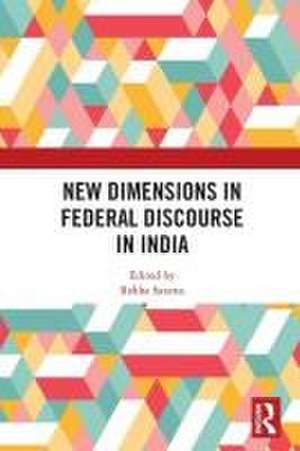 New Dimensions in Federal Discourse in India de Rekha Saxena