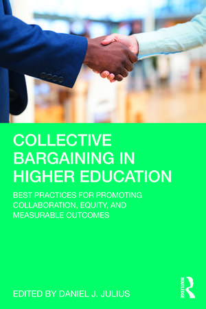 Collective Bargaining in Higher Education: Best Practices for Promoting Collaboration, Equity, and Measurable Outcomes de Daniel J. Julius