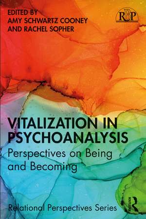 Vitalization in Psychoanalysis: Perspectives on Being and Becoming de Amy Schwartz Cooney