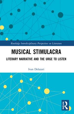 Musical Stimulacra: Literary Narrative and the Urge to Listen de Ivan Delazari