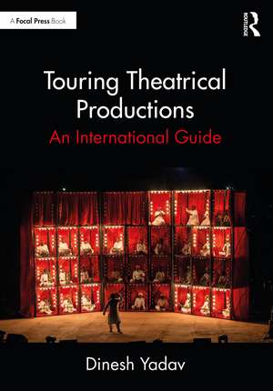 Touring Theatrical Productions: An International Guide de Dinesh Yadav