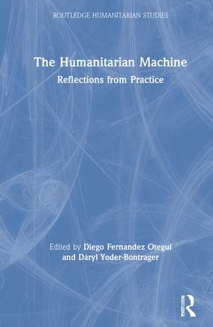 The Humanitarian Machine: Reflections from Practice de Diego Fernandez Otegui