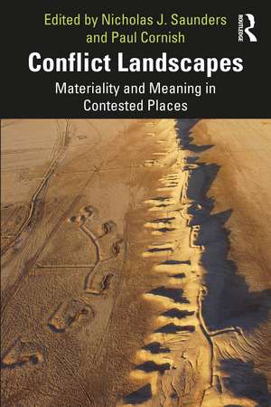 Conflict Landscapes: Materiality and Meaning in Contested Places de Nicholas J. Saunders