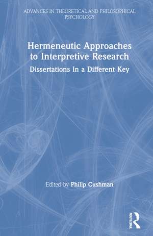 Hermeneutic Approaches to Interpretive Research: Dissertations In a Different Key de Philip Cushman