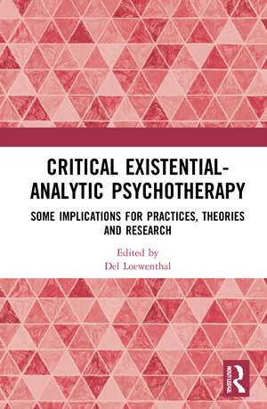 Critical Existential-Analytic Psychotherapy: Some Implications for Practices, Theories and Research de Del Loewenthal