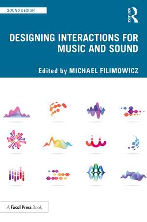 Designing Interactions for Music and Sound de Michael Filimowicz