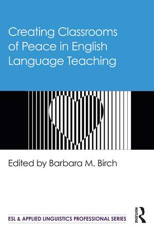 Creating Classrooms of Peace in English Language Teaching de Barbara M. Birch