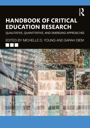 Handbook of Critical Education Research: Qualitative, Quantitative, and Emerging Approaches de Michelle D. Young