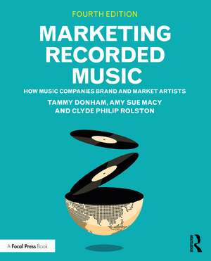 Marketing Recorded Music: How Music Companies Brand and Market Artists de Tammy Donham